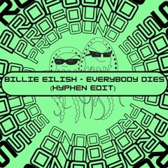 Billie Eilish - Everybody Dies (Hyphen Edit) (Free Download) [PFS35]