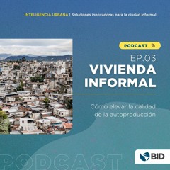 Vivienda informal: cómo elevar la calidad de la autoproducción