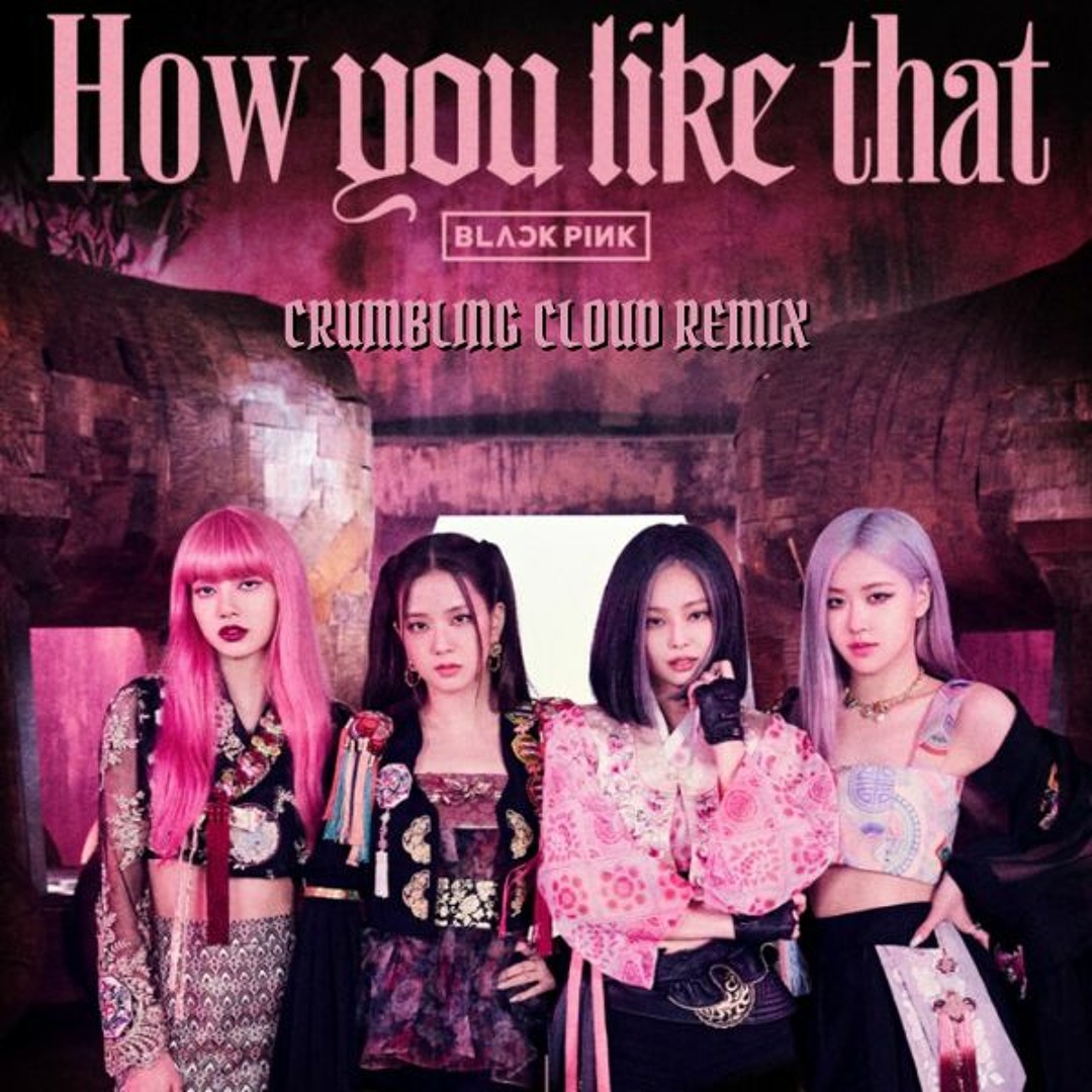 Listen to BLACKPINK - How You Like That (Crumbling Cloud Remix) by