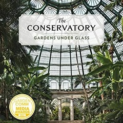 [Get] [EPUB KINDLE PDF EBOOK] The Conservatory: Gardens Under Glass by  Alan Stein &  Nancy Virt