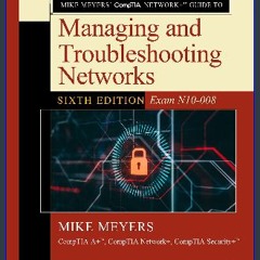 $$EBOOK 📕 Mike Meyers' CompTIA Network+ Guide to Managing and Troubleshooting Networks, Sixth Edit