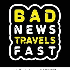 bad news get around
