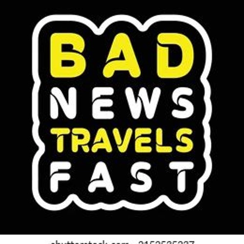 bad news get around