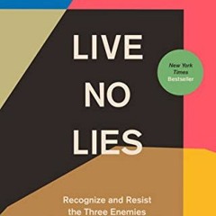 View [PDF EBOOK EPUB KINDLE] Live No Lies: Recognize and Resist the Three Enemies Tha