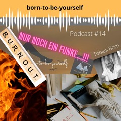 born-to-be-yourself Podcast #14  Nur noch ein Funke...!