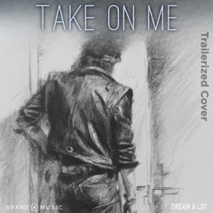 Take On Me (A-Ha Cover) (Dream A Lot Trailerized Mix)