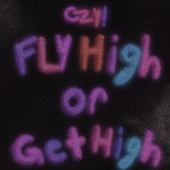 Fly High Or Get High (ilowuvery)