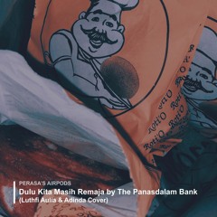 Dulu Kita Masih Remaja — The Panasdalam Bank (Luthfi Aulia & Adinda Cover)