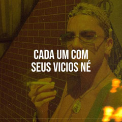 CADA UM COM SEUS VÍCIOS NÉ - RODRIGO DO CN ( DJ FP DE VILA VELHA )