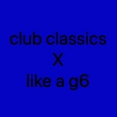 Club Classics x Like a G6