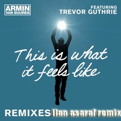 this is what it feels like armin van buuren / trevor guthrie ilan asaraf remix