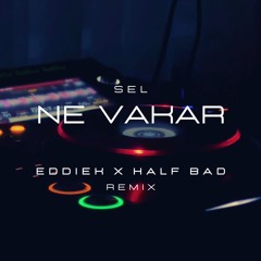 SEL -  Ne Vakar (EddieK & Half Bad Remix)