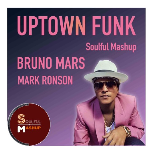 Stream Bruno Mars & Mark Ronson - Uptown Funk (Soulful Mashup) by