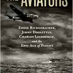 [Download] EPUB 📘 Aviators, The: Eddie Rickenbacker, Jimmy Doolittle, Charles Lindbe