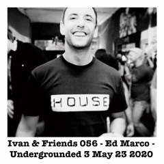 Ivan & Friends 056 - Ed Marco - Undergrounded 3 - May 23rd 2020