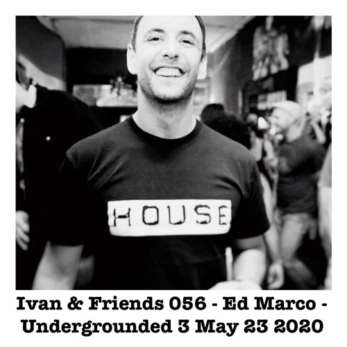 Ivan & Friends 056 - Ed Marco - Undergrounded 3 - May 23rd 2020