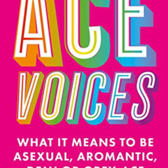 [GET] PDF 💛 Ace Voices: What it Means to Be Asexual, Aromantic, Demi or Grey-Ace by