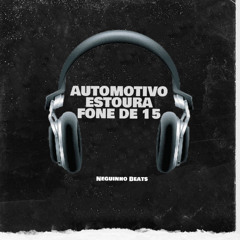 automotivo estoura fone de 15