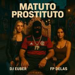 FP DELAS -MATUTO PROSTITO VERSÃO DJ EUBER