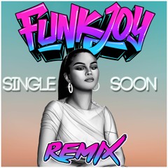Selena Gomez - Single Soon (funkjoy Remix)