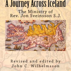 Get PDF ✉️ A Journey Across Iceland: The Ministry of Rev. Jon Sveinsson S.J. by  Rev.