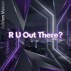 R U out There? (Original Mix)
