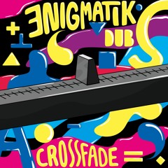 Enigmatik Dub - Crossfade