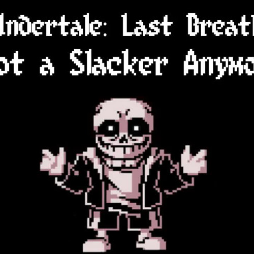 Undertale - Last - Breath - --not - A-slacker - Anymore - -remastered - -- - 1-