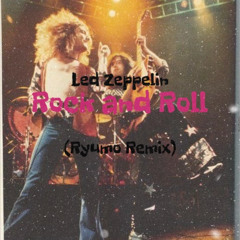 Led Zeppelin -  Rock and Roll (Ryumo Remix)