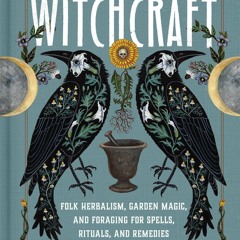 DOWNLOAD [PDF] Wild Witchcraft: Folk Herbalism, Garden Magic, and Foraging for S