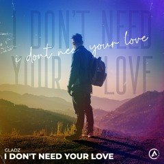 Gladz - I Don't Need Your Love