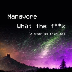 Manavore - What The F**k (a Star 69 Tribute)
