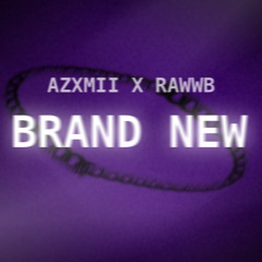 Azxmii x Rawwb - Brand New