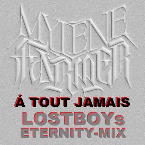Stream Mylène Farmer À Tout Jamais LOSTBOYs Eternity Mix by