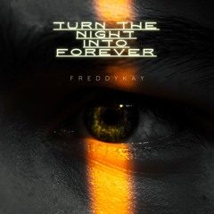 Turn the Night Into Forever