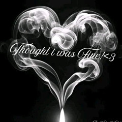 Thought I was fine!<3