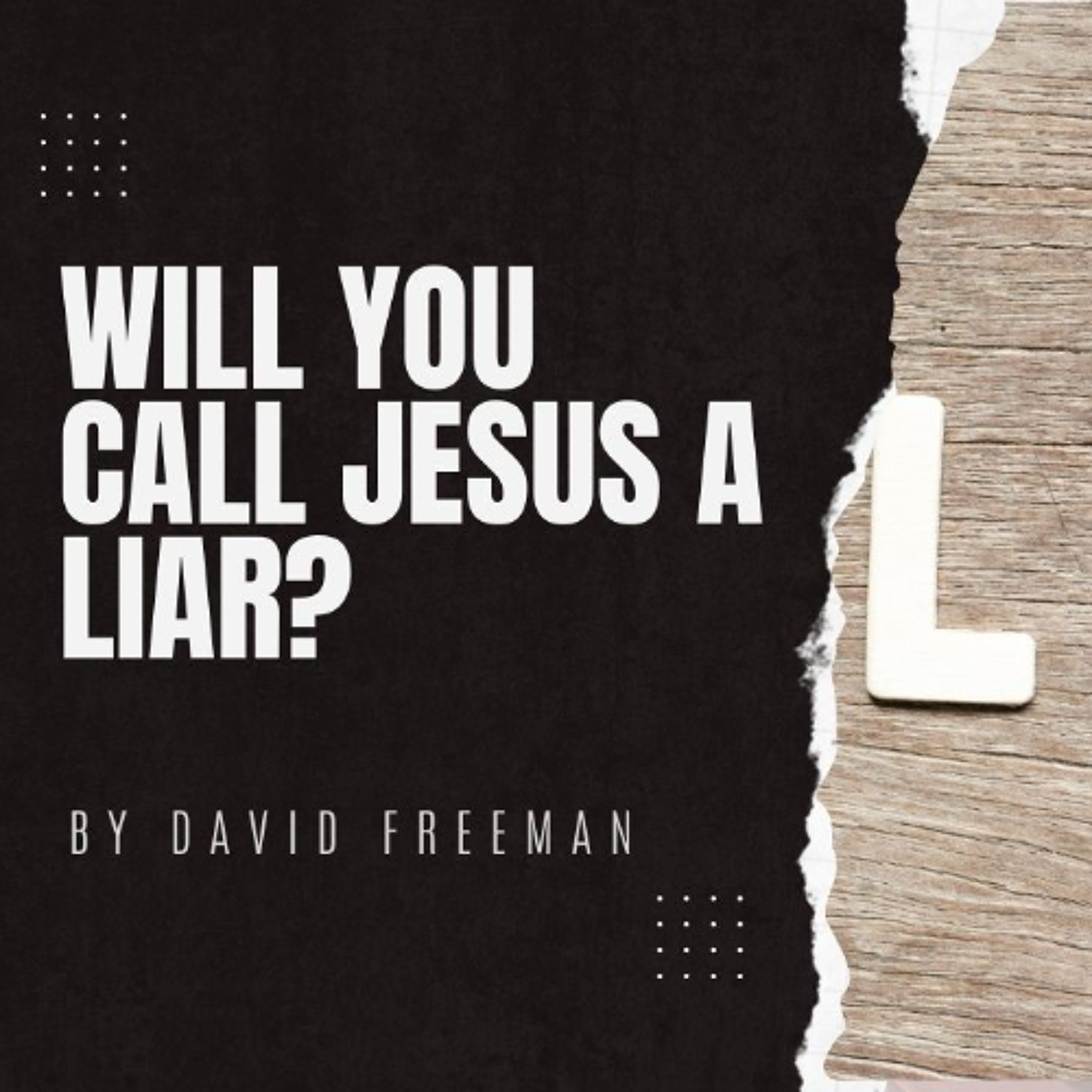 Is That Really In The Bible? 2-Will you call Jesus a Liar? By David Freeman episode artwork
