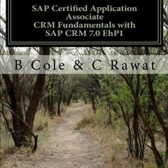 Read online SAP Certified Application Associate CRM Fundamentals with SAP CRM 7.0 EhP1 by  B Cole &
