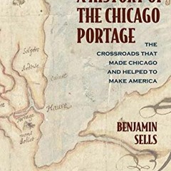 Access PDF EBOOK EPUB KINDLE A History of the Chicago Portage: The Crossroads That Made Chicago and