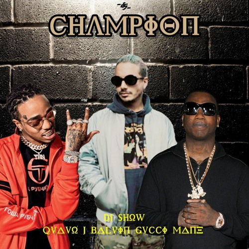 Stream Champion - J Balvin Ft. Quavo & Gucci Mane - Prod By Dj Show by (.Dj  Show.) | Listen online for free on SoundCloud