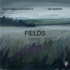 Gai Barone & Micah Paul Lukasewich -  Fields