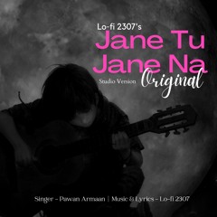 Jane Tu Jane Na (Studio) - Lo-fi 2307 & Pawan Armaan
