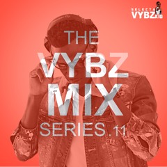THE VYBZ MIX SERIES EP.11
