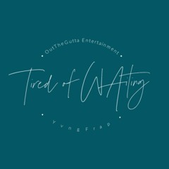 Tired of Waiting