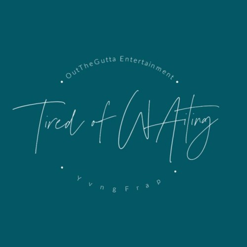 Tired of Waiting