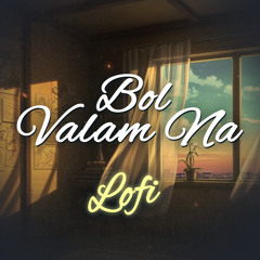 Bol Valam Na (Lofi)