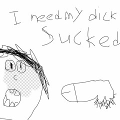 I Need My Dick Sucked