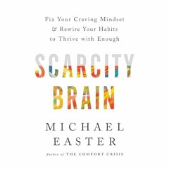 [Read-Download] PDF Scarcity Brain: Fix Your Craving Mindset and Rewire Your Habits to Thr