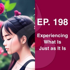 EP. 198: Experiencing What Is Just As It Is | Dharana Meditation Podcast