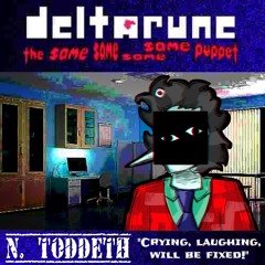N. TOddeth "crying, laughing, will be fixed!" [Deltarune the Same Same Same Same puppet]